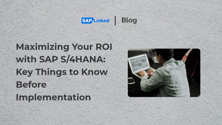 Maximizing Your ROI with SAP S/4HANA: Key Things to Know Before Implementation